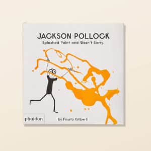 Jackson Pollock Splashed Paint And Wasn't Sorry.